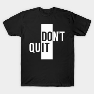 Don't quit T-Shirt